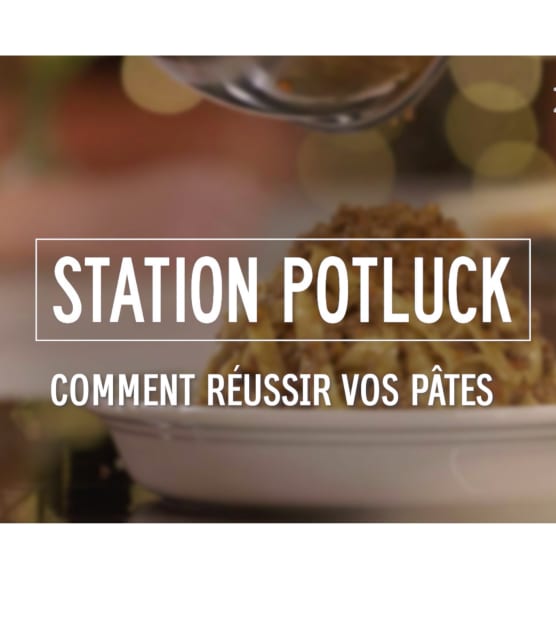 Station Potluck - Comment réussir vos pâtes