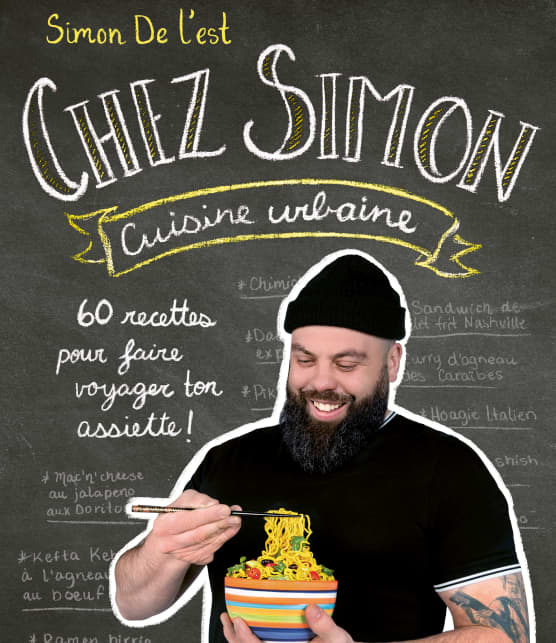 6 recettes exclusives du tout nouveau livre de Simon De L'est, Chez Simon cuisine urbaine